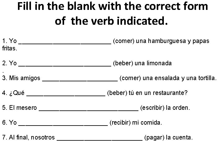 Fill in the blank with the correct form of the verb indicated. 1. Yo