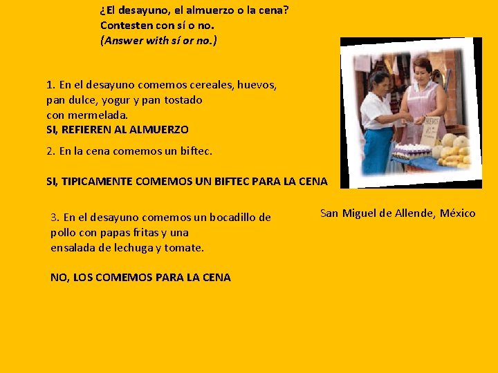 ¿El desayuno, el almuerzo o la cena? Contesten con sí o no. (Answer with