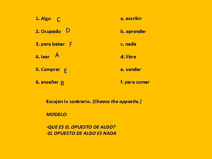 1. Algo C a. escribir D 2. Ocupado 3. para beber 4. leer F