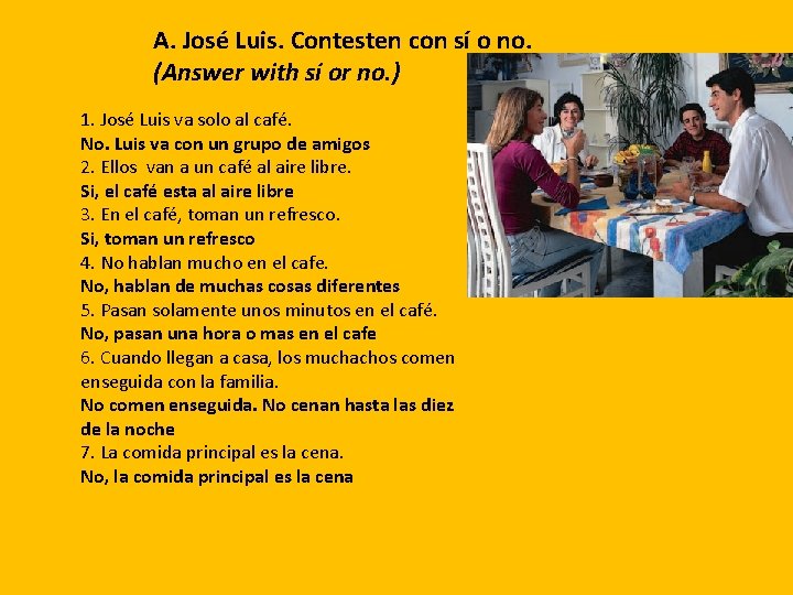 A. José Luis. Contesten con sí o no. (Answer with sí or no. )