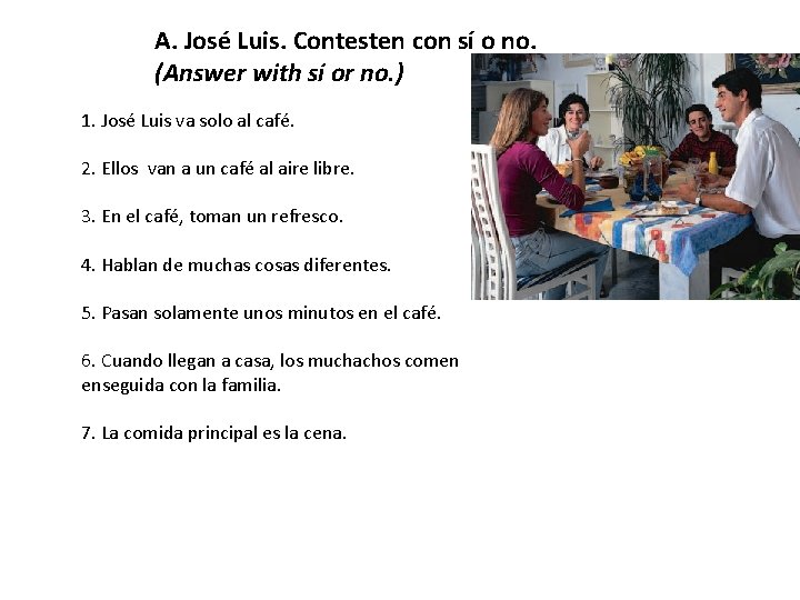 A. José Luis. Contesten con sí o no. (Answer with sí or no. )