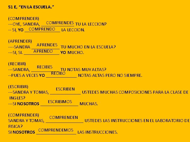 51 E, “EN LA ESCUELA. ” (COMPRENDER) COMPRENDES ---OYE, SANDRA, _______ TU LA LECCION?