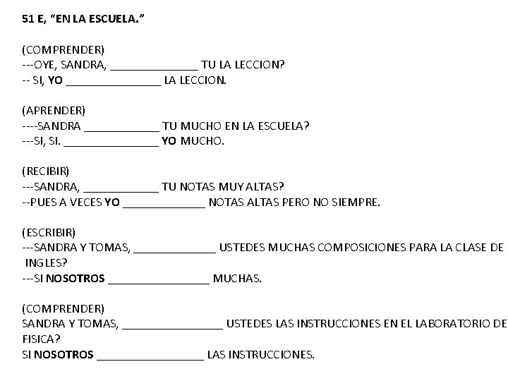 51 E, “EN LA ESCUELA. ” (COMPRENDER) ---OYE, SANDRA, _______ TU LA LECCION? --