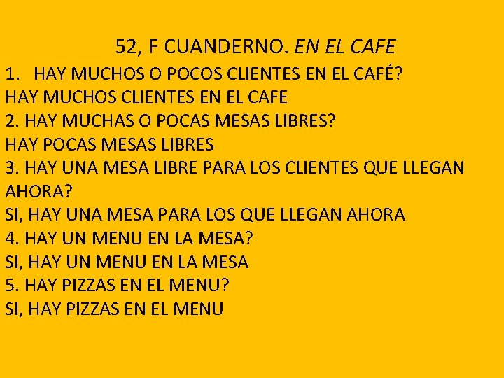 52, F CUANDERNO. EN EL CAFE 1. HAY MUCHOS O POCOS CLIENTES EN EL