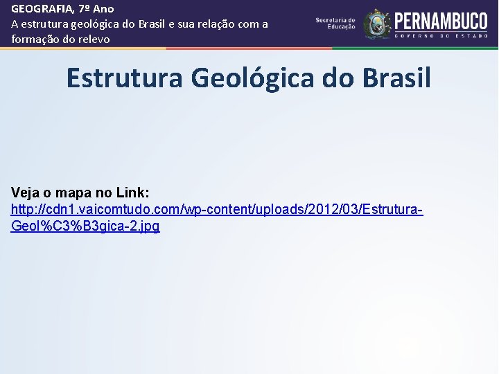 GEOGRAFIA, 7º Ano A estrutura geológica do Brasil e sua relação com a formação