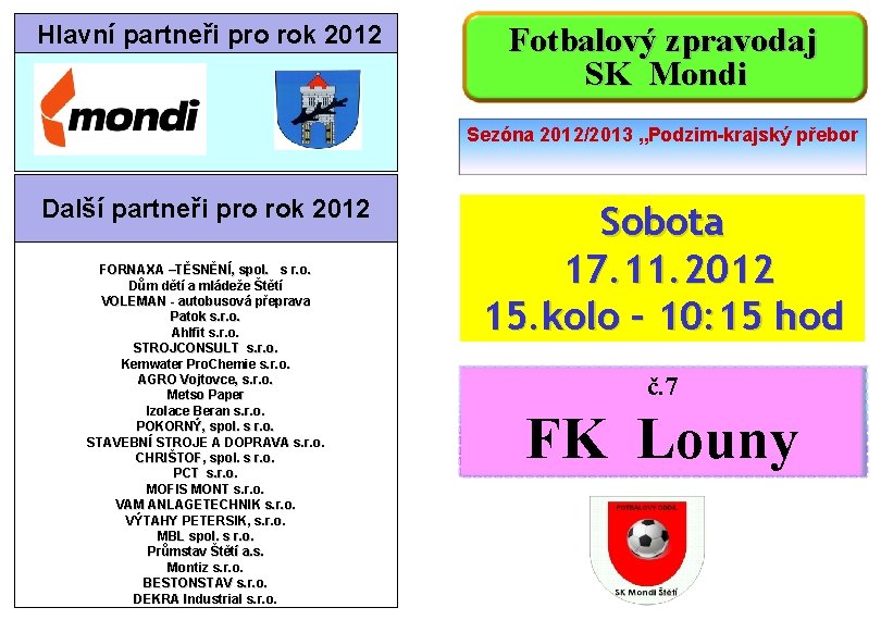  Hlavní partneři pro rok 2012 Fotbalový zpravodaj SK Mondi Sezóna 2012/2013 „Podzim-krajský přebor