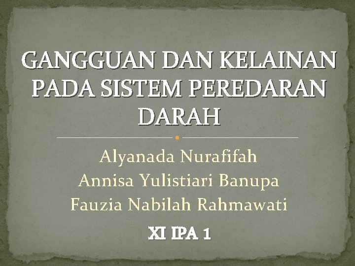 GANGGUAN DAN KELAINAN PADA SISTEM PEREDARAN DARAH Alyanada Nurafifah Annisa Yulistiari Banupa Fauzia Nabilah