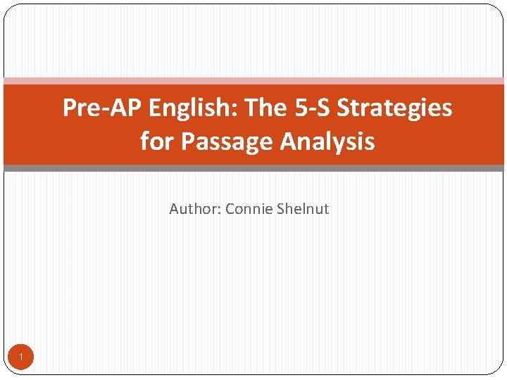 Pre-AP English: The 5 -S Strategies for Passage Analysis Author: Connie Shelnut 1 