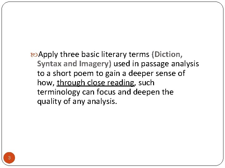  Apply three basic literary terms (Diction, Syntax and Imagery) used in passage analysis