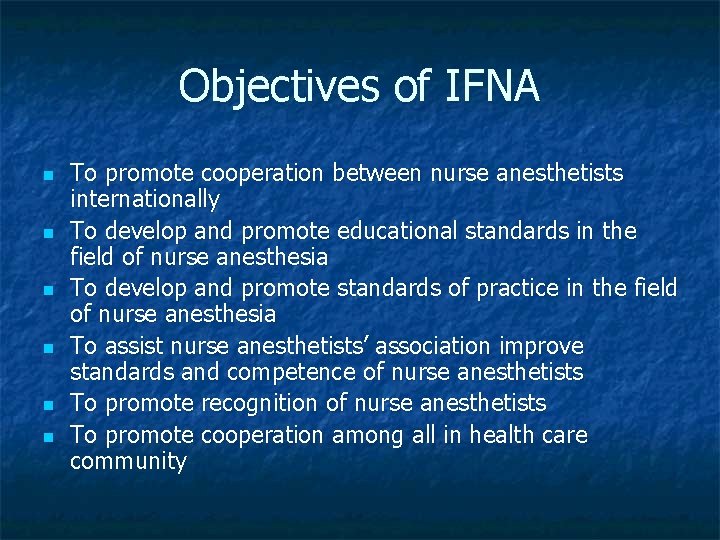 Objectives of IFNA n n n To promote cooperation between nurse anesthetists internationally To