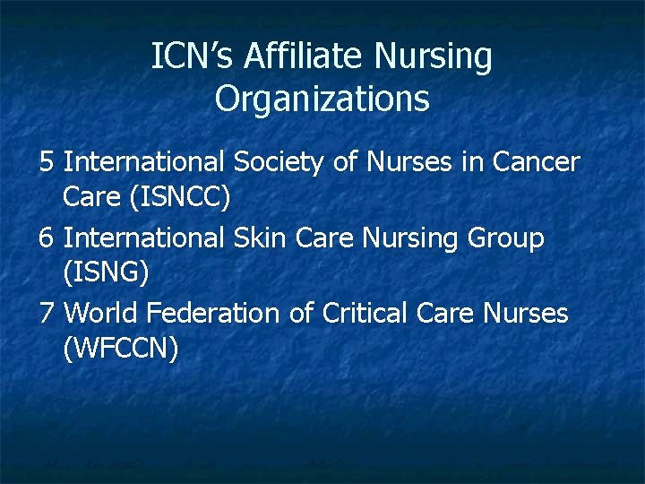 ICN’s Affiliate Nursing Organizations 5 International Society of Nurses in Cancer Care (ISNCC) 6
