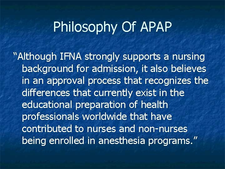 Philosophy Of APAP “Although IFNA strongly supports a nursing background for admission, it also