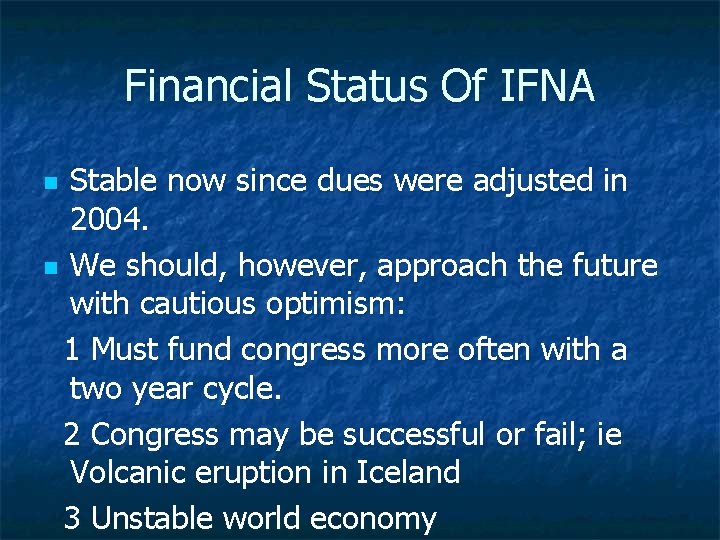 Financial Status Of IFNA Stable now since dues were adjusted in 2004. n We