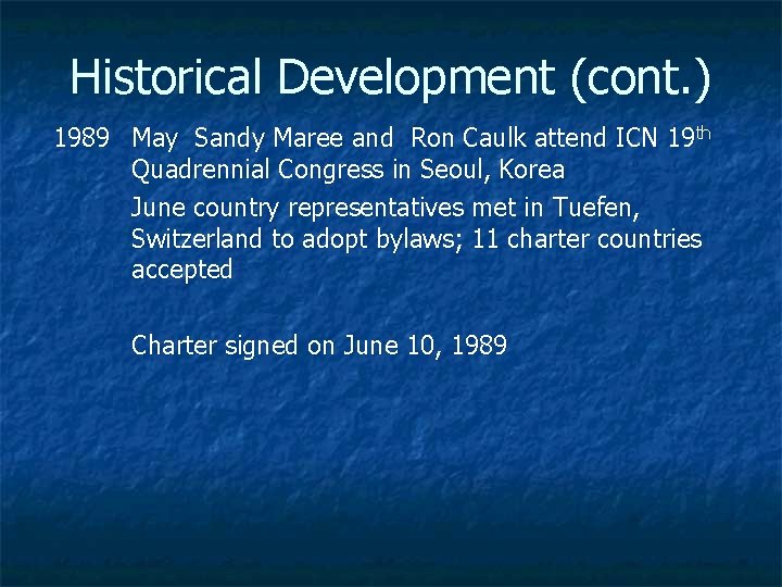 Historical Development (cont. ) 1989 May Sandy Maree and Ron Caulk attend ICN 19