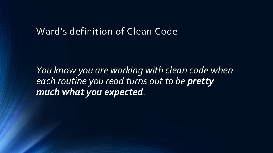 Ward’s definition of Clean Code You know you are working with clean code when Ward’s definition of Clean Code You know you are working with clean code when