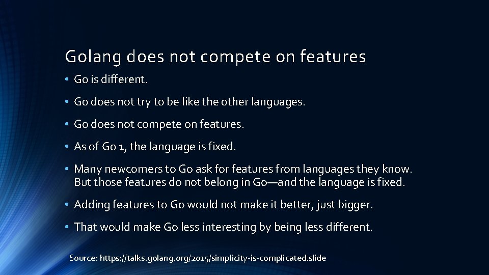 Golang does not compete on features • Go is different. • Go does not Golang does not compete on features • Go is different. • Go does not