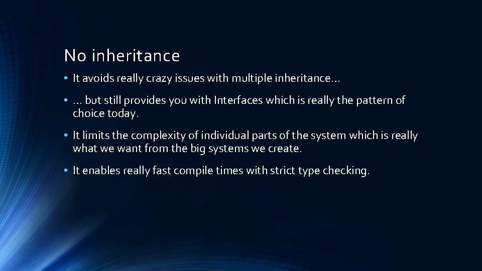 No inheritance • It avoids really crazy issues with multiple inheritance… • … but No inheritance • It avoids really crazy issues with multiple inheritance… • … but