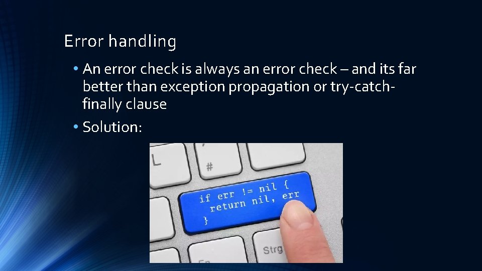 Error handling • An error check is always an error check – and its Error handling • An error check is always an error check – and its