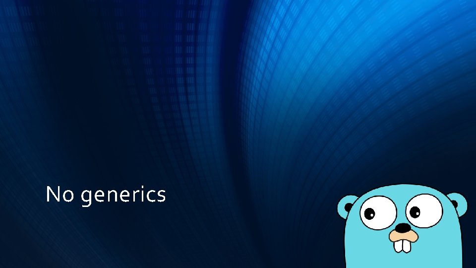 No generics No generics