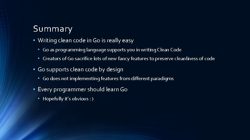 Summary • Writing clean code in Go is really easy • Go as programming Summary • Writing clean code in Go is really easy • Go as programming