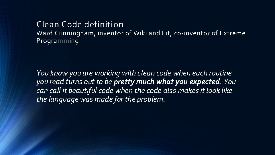 Clean Code definition Ward Cunningham, inventor of Wiki and Fit, co-inventor of Extreme Programming Clean Code definition Ward Cunningham, inventor of Wiki and Fit, co-inventor of Extreme Programming