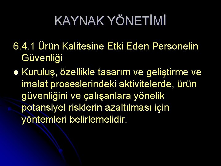 KAYNAK YÖNETİMİ 6. 4. 1 Ürün Kalitesine Etki Eden Personelin Güvenliği l Kuruluş, özellikle