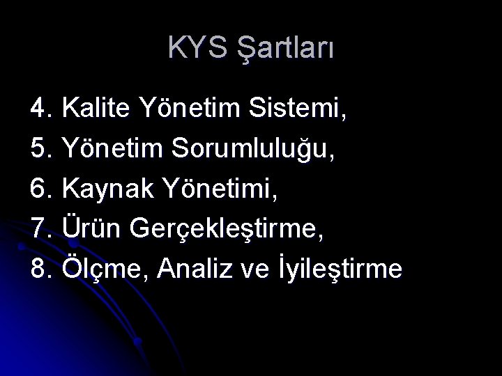 KYS Şartları 4. Kalite Yönetim Sistemi, 5. Yönetim Sorumluluğu, 6. Kaynak Yönetimi, 7. Ürün