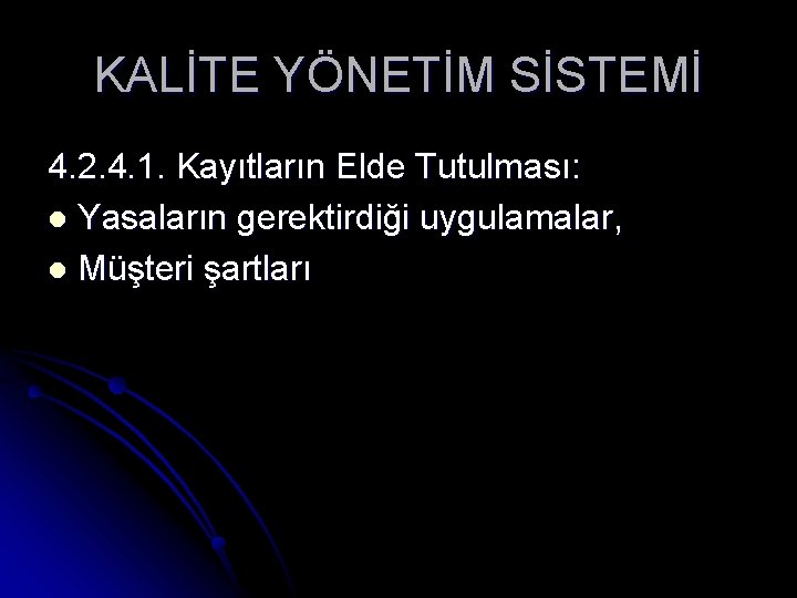 KALİTE YÖNETİM SİSTEMİ 4. 2. 4. 1. Kayıtların Elde Tutulması: l Yasaların gerektirdiği uygulamalar,