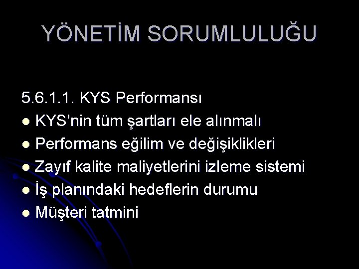 YÖNETİM SORUMLULUĞU 5. 6. 1. 1. KYS Performansı l KYS’nin tüm şartları ele alınmalı