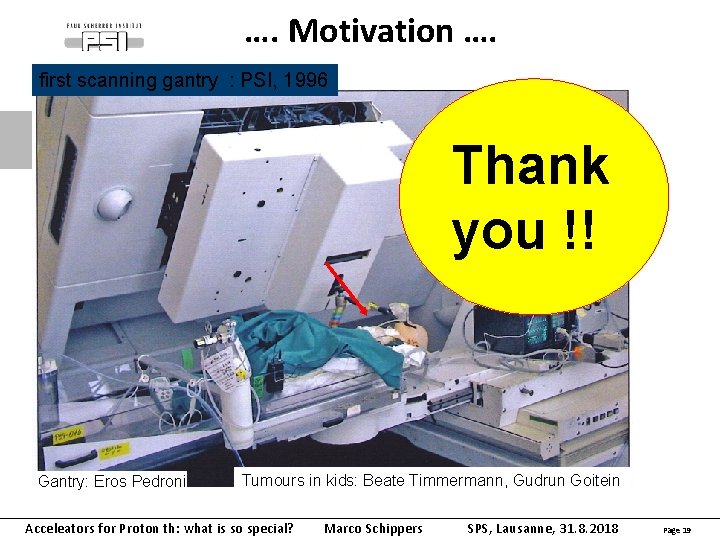 …. Motivation …. first scanning gantry : PSI, 1996 Thank you !! Gantry: Eros
