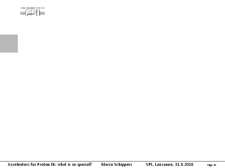 Acceleators for Proton th: what is so special? Marco Schippers SPS, Lausanne, 31. 8.