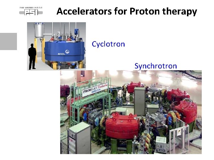 Accelerators for Proton therapy Cyclotron Synchrotron 