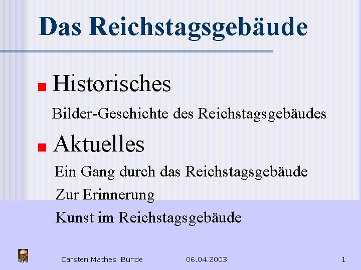 Das Reichstagsgebäude Historisches Bilder-Geschichte des Reichstagsgebäudes Aktuelles Ein Gang durch das Reichstagsgebäude Zur Erinnerung