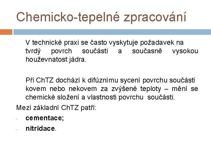 Chemicko-tepelné zpracování V technické praxi se často vyskytuje požadavek na tvrdý povrch součásti a