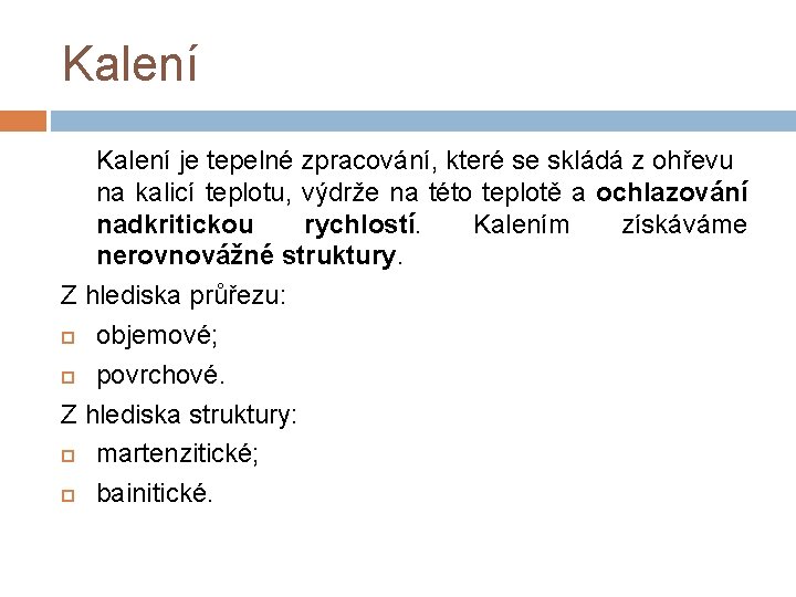 Kalení je tepelné zpracování, které se skládá z ohřevu na kalicí teplotu, výdrže na