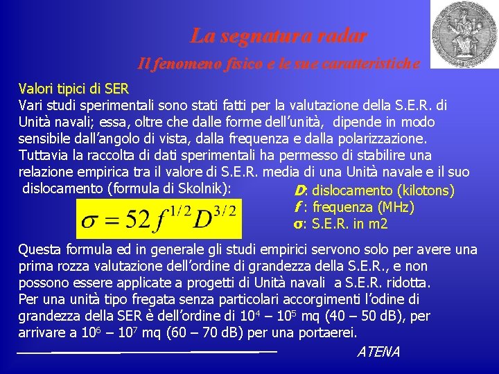 La segnatura radar Il fenomeno fisico e le sue caratteristiche Valori tipici di SER