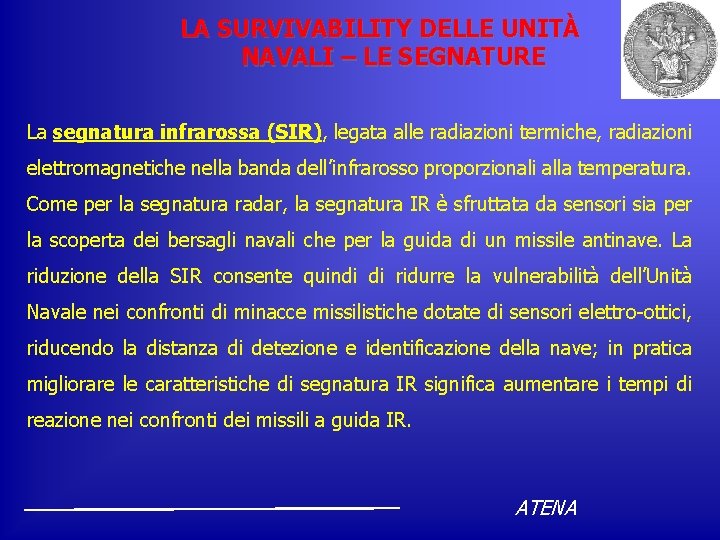 LA SURVIVABILITY DELLE UNITÀ NAVALI – LE SEGNATURE La segnatura infrarossa (SIR), legata alle