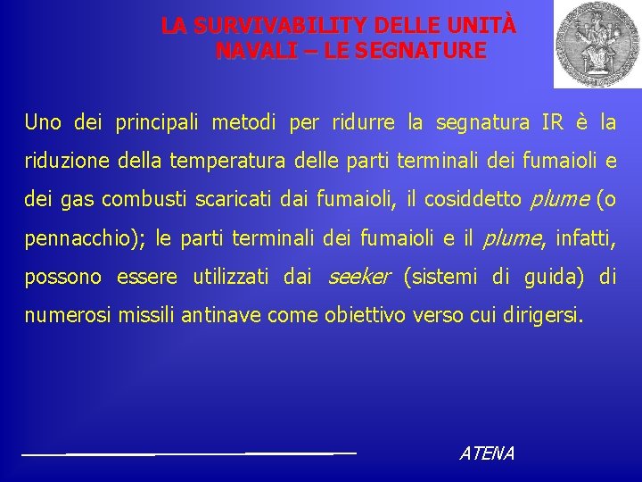 LA SURVIVABILITY DELLE UNITÀ NAVALI – LE SEGNATURE Uno dei principali metodi per ridurre