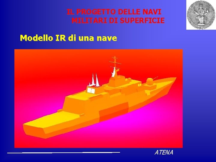 IL PROGETTO DELLE NAVI MILITARI DI SUPERFICIE Modello IR di una nave ATENA 