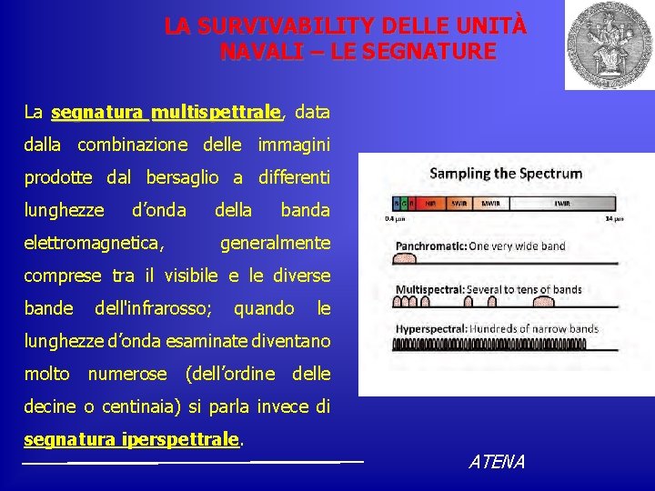 LA SURVIVABILITY DELLE UNITÀ NAVALI – LE SEGNATURE La segnatura multispettrale, multispettrale data dalla