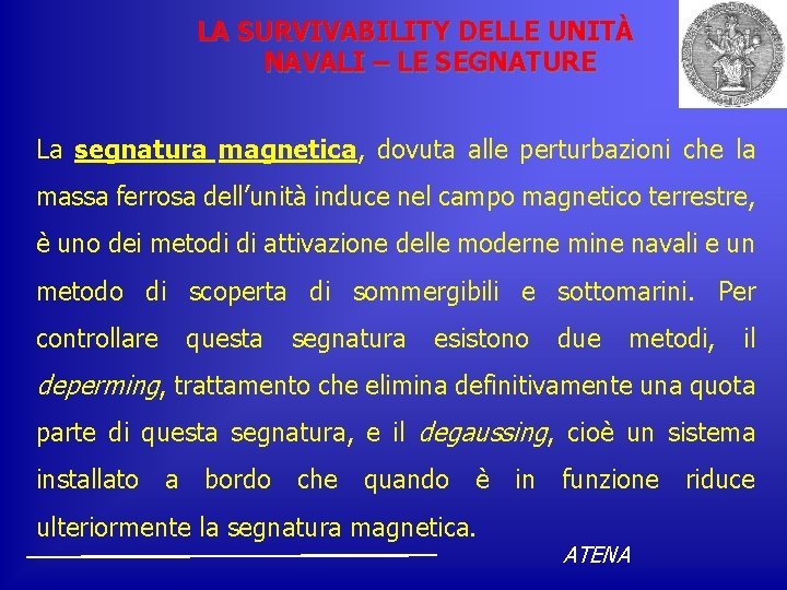 LA SURVIVABILITY DELLE UNITÀ NAVALI – LE SEGNATURE La segnatura magnetica, dovuta alle perturbazioni