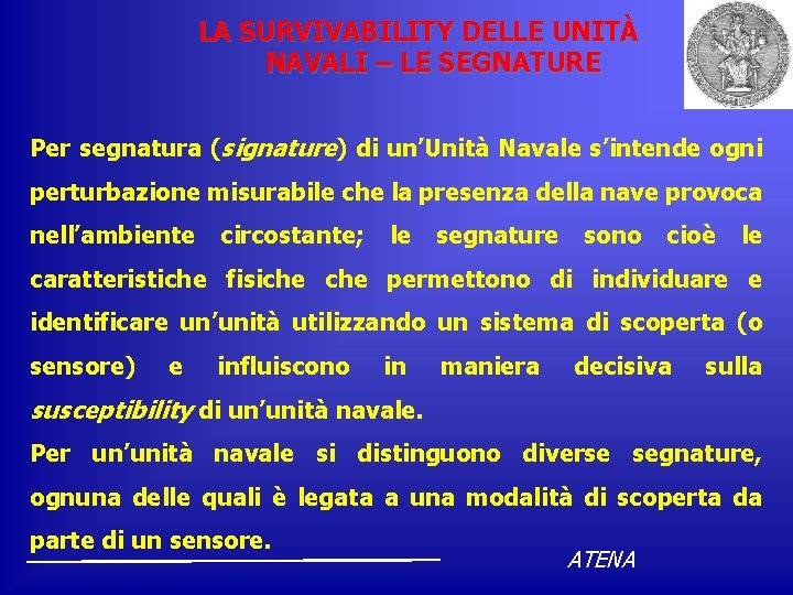 LA SURVIVABILITY DELLE UNITÀ NAVALI – LE SEGNATURE Per segnatura (signature) di un’Unità Navale