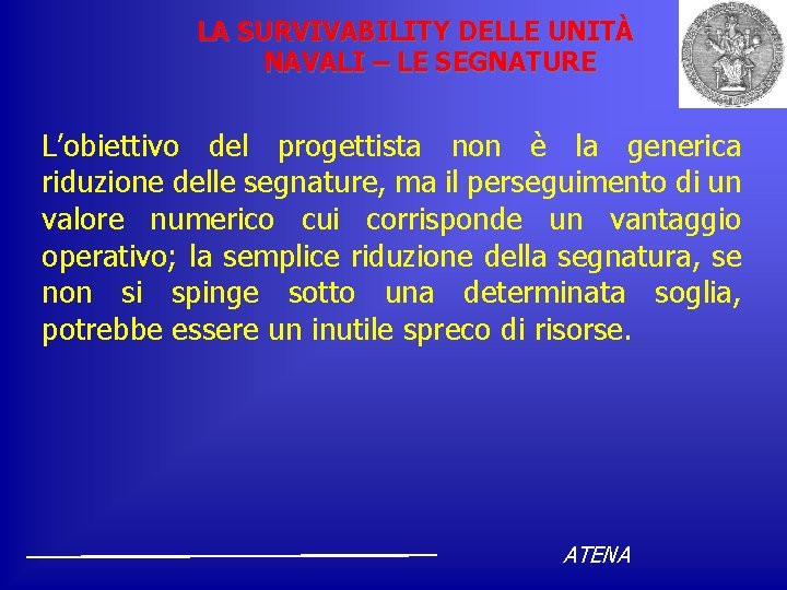 LA SURVIVABILITY DELLE UNITÀ NAVALI – LE SEGNATURE L’obiettivo del progettista non è la