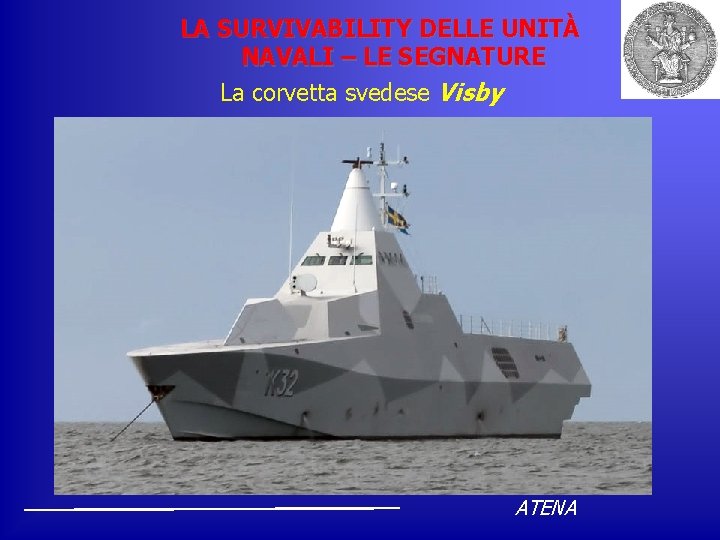 LA SURVIVABILITY DELLE UNITÀ NAVALI – LE SEGNATURE La corvetta svedese Visby ATENA 