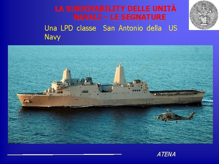 LA SURVIVABILITY DELLE UNITÀ NAVALI – LE SEGNATURE Una LPD classe San Antonio della