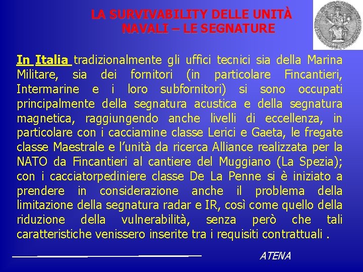 LA SURVIVABILITY DELLE UNITÀ NAVALI – LE SEGNATURE In Italia tradizionalmente gli uffici tecnici