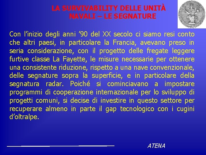 LA SURVIVABILITY DELLE UNITÀ NAVALI – LE SEGNATURE Con l’inizio degli anni ’ 90