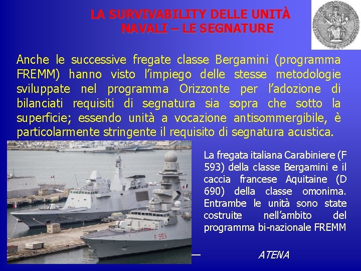 LA SURVIVABILITY DELLE UNITÀ NAVALI – LE SEGNATURE Anche le successive fregate classe Bergamini