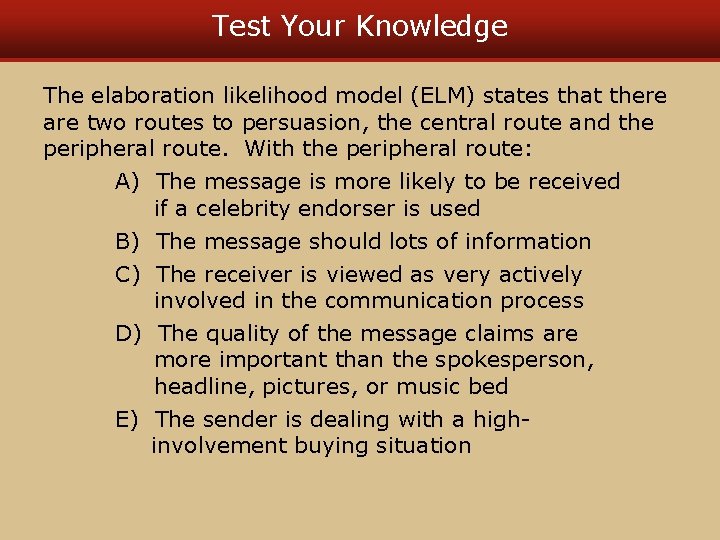 Test Your Knowledge The elaboration likelihood model (ELM) states that there are two routes Test Your Knowledge The elaboration likelihood model (ELM) states that there are two routes