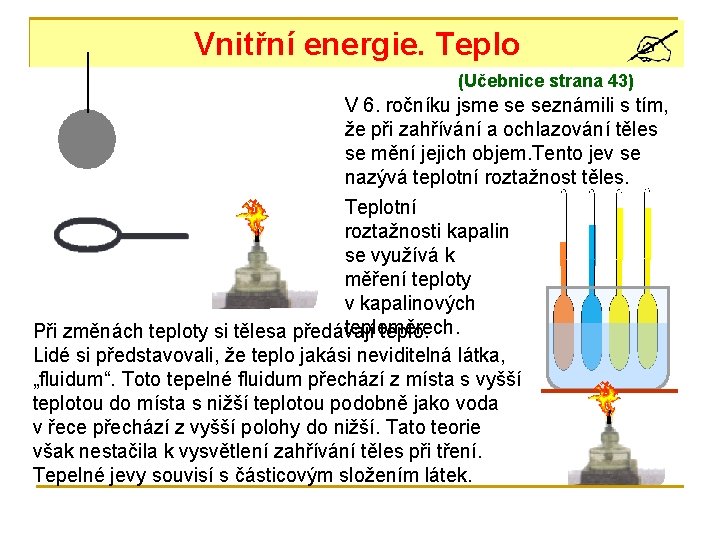 Vnitřní energie. Teplo (Učebnice strana 43) V 6. ročníku jsme se seznámili s tím,